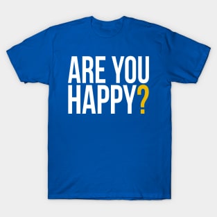 Are You Happy? T-Shirt